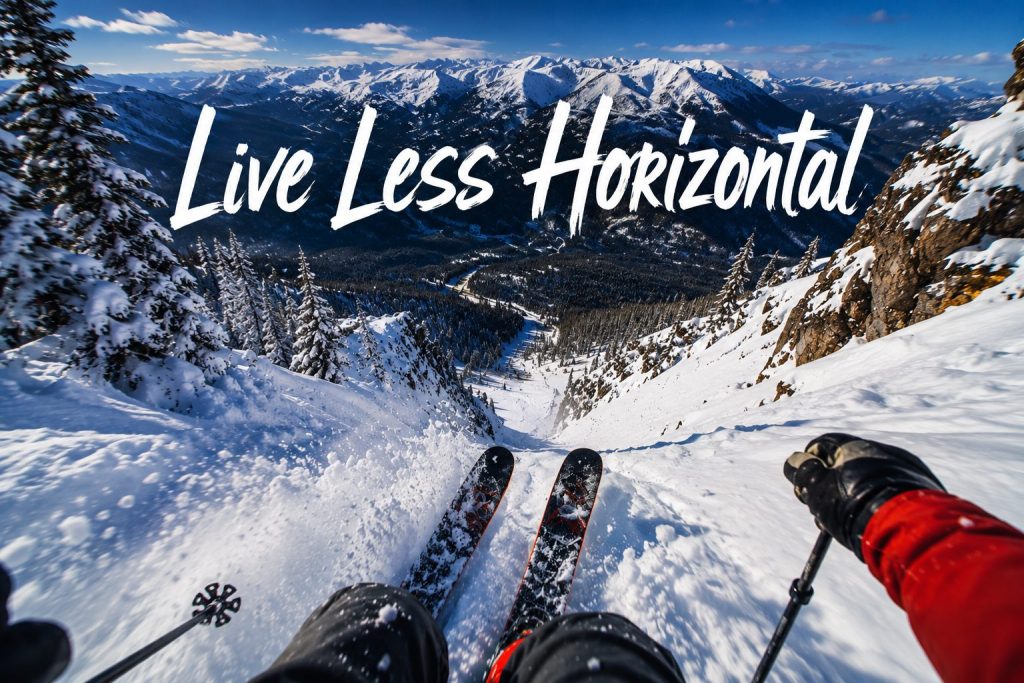 “Live Less Horizontal” is a phrase I coined on a ski trip last year…